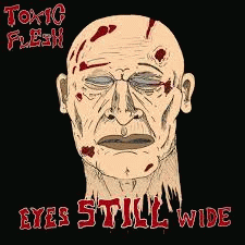 Toxic Flesh : Eyes Still Wide
